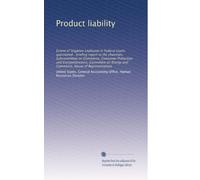 Product liability: Extent of litigation explosion in Federal courts questioned : briefing report to the chairman, Subcommittee on Commerce, Consumer ... Energy and Commerce, House of Representatives