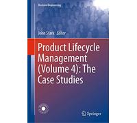 Product Lifecycle Management (Volume 4): The Case Studies (Decision Engineering)