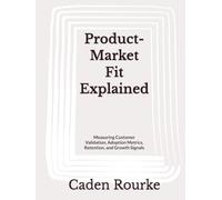 Product-Market Fit Explained: Measuring Customer Validation, Adoption Metrics, Retention, and Growth Signals