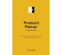 Product Pieces: The plain-English field guide to product management - and how every idea goes wrong.