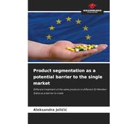 Product segmentation as a potential barrier to the single market: Different treatment of the same products in different EU Member States as a barrier to trade