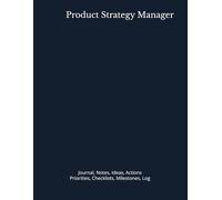Product Strategy Manager: Journal, Notes, Ideas, Actions, Priorities, Checklists, Milestones, Log | Daily Goals, Time Management & Product-Strategy ... Great for Office Gifts & Leadership Meetings