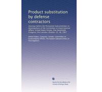 Product substitution by defense contractors: Hearings before the Permanent Subcommittee on Investigations of the Committee on Governmental Affairs, ... Congress, first session, October 15, 16, 1987