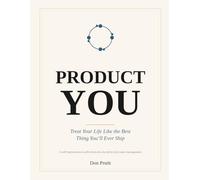 Product You: Treat Your Life Like the Best Thing You'll Ever Ship: A Self-Improvement Toolkit Borrowed from the Product Managers Who Built the Modern Internet