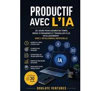 Productif avec l'IA: 30 jours pour gagner du temps, mieux s'organiser et travailler plus intelligemment avec l'intelligence artificielle