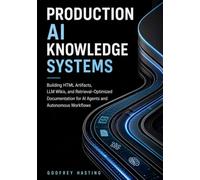 Production AI Knowledge Systems: Building HTML Artifacts, LLM Wikis, and Retrieval-Optimized Documentation for AI Agents and Autonomous Workflows