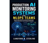 Production AI Monitoring Systems for MLOps Teams: Step-by-Step Methods to Detect Failures Early, Reduce Downtime, and Strengthen Reliability