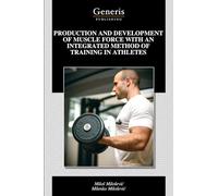 PRODUCTION AND DEVELOPMENT OF MUSCLE FORCE WITH AN INTEGRATED METHOD OF TRAINING IN ATHLETES