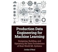 Production Data Engineering for Machine Learning: Designing, Building, and Operating the Data Foundations of Real-World ML Systems Framework and Blueprints (Enterprise Machine Learning Operations)