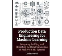 Production Data Engineering for Machine Learning: Designing, Building, and Operating the Data Foundations of Real-World ML Systems Framework and Blueprints (Enterprise Machine Learning Operations)