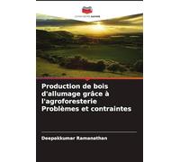 Production de bois d'allumage grâce à l'agroforesterie Problèmes et contraintes
