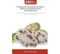 Production des plants du Noni : effets du substrat et du prétraitement: Étude expérimentale sur la germination des graines de Morinda citrifolia L. (Noni) en pépinière