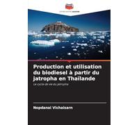 Production et utilisation du biodiesel à partir du jatropha en Thaïlande: Le cycle de vie du jatropha