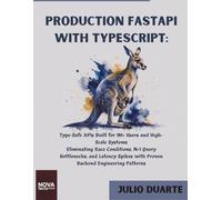 Production FastAPI with TypeScript: Type-Safe APIs Built for 1M+ Users and High-Scale Systems Eliminating Race Conditions, N+1 Query Bottlenecks, and ... Backend Engineering Patterns (NovaFactsPress)