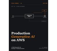 Production Generative AI on AWS: A Field Manual for the Developer-Professional Exam