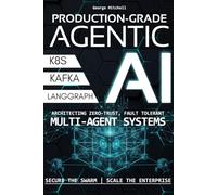 Production-Grade AGENTIC AI Systems: Enterprise Orchestration & Multi-Agent Systems | Advanced Engineering Guide to Architect Zero-Trust, Fault-Tolerant Swarms and Scale Securely in Production