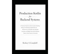 Production Kotlin for Backend System: Building and Operating Scalable Kotlin APIs and Microservices with Ktor, Spring Boot, and Modern Server Side ... Environment (The Kotlin Code Series)