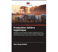Production laitière hygiénique: Évaluation de la production laitière hygiénique et de la prévalence de la mammite chez les vaches laitières dans le Woreda de Jikawo, dans la zone de Nuer, en Éthiopie