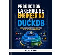 Production Lakehouse Engineering with DuckDB: Build Production-Ready Analytics Platforms with DuckLake, Apache Iceberg, Delta Lake, Parquet, S3, dbt, dlt, Python, and MotherDuck