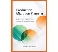 Production Migration Planning: Assessment Frameworks, Testing Methodologies, and Deployment Checklists for Infrastructure Teams: 3 (Snowflake Enterprise Architecture & Operations Series)
