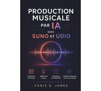 PRODUCTION MUSICALE PAR IA AVEC SUNO ET UDIO: Conception rythmique, génération vocale, techniques de prompteur, éléments essentiels du flux de travail