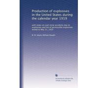 Production of explosives in the United States during the calendar year 1919: with notes on coal-mine accidents due to explosives and list of permissible explosives tested to May 31, 1920