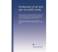 Production of oil and gas on public lands: Hearings before the Subcommittee on Public Lands of the Committee on Interior and Insular Affairs, House of ... and second sessions, on H.R. 11840: Volume 1