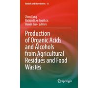 Production of Organic Acids and Alcohols from Agricultural Residues and Food Wastes: 13 (Biofuels and Biorefineries, 13)