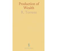 Production of Wealth: Appendix: Principles of Political Economy Applied to the Actual Circumstances of This Country