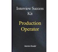 Production Operator Interview Success Guide: Real Questions, Structured Answers, Safety Awareness, Quality Control, and Process Discipline for Manufacturing and Factory Roles