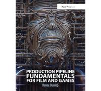 Production Pipeline Fundamentals for Film and Games