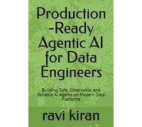 Production -Ready Agentic AI for Data Engineers: Building Safe, Observable, and Reliable AI Agents on Modern Data Platforms