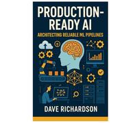 Production-Ready AI: Architecting Reliable ML Pipelines