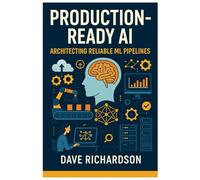 Production-Ready AI: Architecting Reliable ML Pipelines