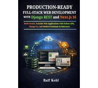 Production-Ready Full-Stack Web Development with Django REST and Next.js 16: Build Secure, Scalable Web Applications with Python APIs, Django 6.x, and Modern Frontend Architecture