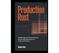 Production Rust: Building High-Performance Backend Services with Async Rust and Modern Architecture