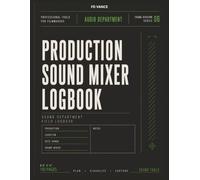 Production sound mixer logbook , No. 06: Audio Tracking, Sound Reports, Equipment Notes & Production Workflow Journal for Film and Television Productions. (Frame Division Series)