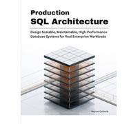 Production SQL Architecture: Design Scalable, Maintainable, High-Performance Database Systems for Real Enterprise Workloads: 2 (Production Systems Engineering Series)