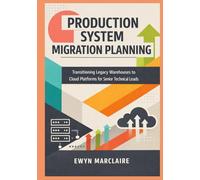 Production System Migration Planning: Transitioning Legacy Warehouses to Cloud Platforms for Senior Technical Leads