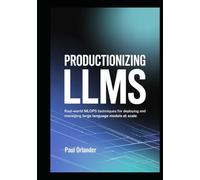 Productionizing LLMs: Real-World MLOps Techniques for Deploying and Managing Large Language Models at Scale