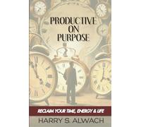 Productive on Purpose: Reclaim Your Time, Energy & Life
