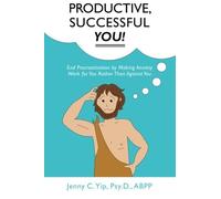 Productive, Successful YOU!: End Procrastination by Making Anxiety Work for You Rather Than Against You by Psy.D., ABPP, Jenny C. Yip (2013-12-16)