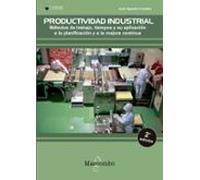 Productividad industrial. Métodos de trabajo, tiempos y su aplicación a la planificación y a la mejora continua (SIN COLECCION)