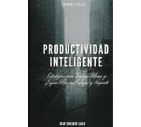 Productividad Inteligente: Estrategias para Trabajar Menos y Lograr Más con Enfoque y Propósito