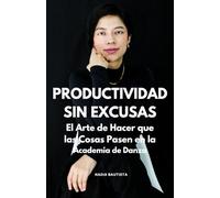 PRODUCTIVIDAD SIN EXCUSAS: El Arte de Hacer que las Cosas Pasen en la Academia de Danza