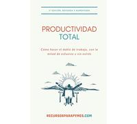 Productividad Total: Las técnicas de gestión del tiempo que funcionan en el mundo real