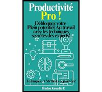 Productivité Pro !: Débloquez votre potentiel avec les techniques secrètes des experts.