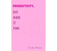 Productivity, But make it pink.: Aesthetic Pink Planner for Productivity, Self-Care, and Success