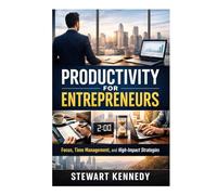 Productivity for Entrepreneurs: Productivity, Time Management and Deep Work for Entrepreneurs with Focused and Disciplined Mindset (Everyday Transformation Series)