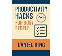 Productivity Hacks for Busy People